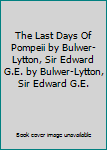 The Last Days Of Pompeii by Bulwer-Lytton, Sir Edward G.E. by Bulwer-Lytton, Sir Edward G.E.