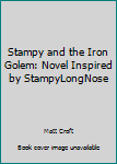 Paperback Stampy and the Iron Golem: Novel Inspired by StampyLongNose Book