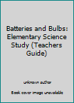 Paperback Batteries and Bulbs: Elementary Science Study (Teachers Guide) Book