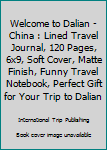 Paperback Welcome to Dalian - China : Lined Travel Journal, 120 Pages, 6x9, Soft Cover, Matte Finish, Funny Travel Notebook, Perfect Gift for Your Trip to Dalian Book