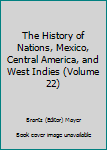 Hardcover The History of Nations, Mexico, Central America, and West Indies (Volume 22) Book