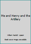 Unknown Binding Me and Henry and the Artillery Book