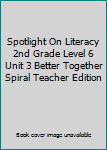 Textbook Binding Spotlight On Literacy 2nd Grade Level 6 Unit 3 Better Together Spiral Teacher Edition Book