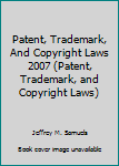 Paperback Patent, Trademark, And Copyright Laws 2007 (Patent, Trademark, and Copyright Laws) Book