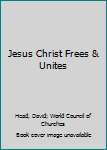 Paperback Jesus Christ Frees & Unites Book