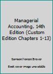 Unknown Binding Managerial Accounting, 14th Edition (Custom Edition Chapters 1-13) Book