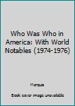 Hardcover Who Was Who in America: With World Notables (1974-1976) Book