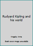 Rudyard Kipling and his world