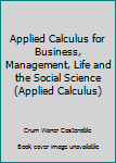 Unknown Binding Applied Calculus for Business, Management, Life and the Social Science (Applied Calculus) Book