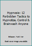 Paperback Hypnosis: 12 Forbidden Tactics to Hypnotize, Control & Brainwash Anyone Book
