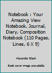 Paperback Notebook : Your Amazing View Notebook, Journal, Diary, Composition Notebook (110 Pages, Lines, 6 X 9) Book