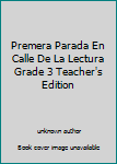 Unknown Binding Premera Parada En Calle De La Lectura Grade 3 Teacher's Edition Book