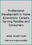 Paperback Professional Development in Home Economics: Careers Serving Families and Consumers Book