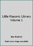 Little Masonic Library Volume 1