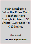 Math Notebook : Follow the Rules Math Teachers Have Enough Problem - 50 Sheets, 100 Pages - 8 X 10 Inches