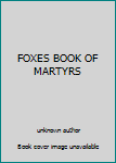 Unknown Binding FOXES BOOK OF MARTYRS Book