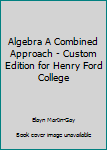 Unknown Binding Algebra A Combined Approach - Custom Edition for Henry Ford College Book