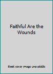 Hardcover Faithful Are the Wounds Book
