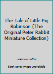 Paperback The Tale of Little Pig Robinson (The Original Peter Rabbit Miniature Collection) Book