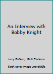 Hardcover An Interview with Bobby Knight Book