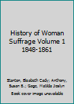 History of Woman Suffrage Volume 1 1848-1861