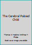 Unknown Binding The Cerebral Palsied Child Book