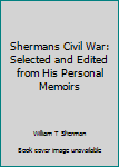 Paperback Shermans Civil War: Selected and Edited from His Personal Memoirs Book