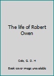 The life of Robert Owen