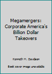 Hardcover Megamergers: Corporate America's Billion Dollar Takeovers Book