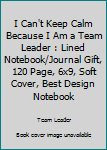 Paperback I Can't Keep Calm Because I Am a Team Leader : Lined Notebook/Journal Gift, 120 Page, 6x9, Soft Cover, Best Design Notebook Book