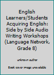 Unknown Binding English Learners/Students Acquiring English: Side by Side Audio Writing Workshops (Language Network, Grade 8) Book