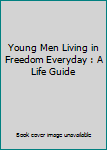 Perfect Paperback Young Men Living in Freedom Everyday : A Life Guide Book