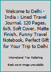 Paperback Welcome to Delhi - India : Lined Travel Journal, 120 Pages, 6x9, Soft Cover, Matte Finish, Funny Travel Notebook, Perfect Gift for Your Trip to Delhi Book