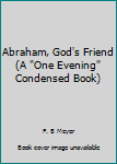 Paperback Abraham, God's Friend (A "One Evening" Condensed Book) Book