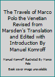 Hardcover The Travels of Marco Polo the Venetian Revised from Marsden's Translation and Edited with Introduction By Manuel Komroff Book