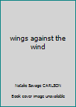 Hardcover wings against the wind Book