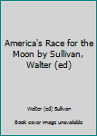 Hardcover America's Race for the Moon by Sullivan, Walter (ed) Book