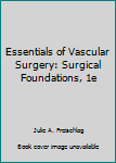 Hardcover Essentials of Vascular Surgery: Surgical Foundations, 1e Book