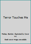 Terror Touches Me