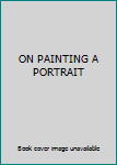 Hardcover ON PAINTING A PORTRAIT Book