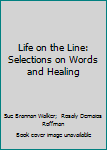 Hardcover Life on the Line: Selections on Words and Healing Book