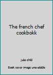 Paperback The french chef cookbokk Book