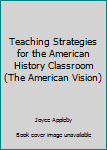 Hardcover Teaching Strategies for the American History Classroom (The American Vision) Book