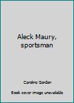 Hardcover Aleck Maury, sportsman Book