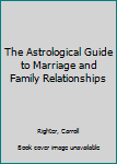 Mass Market Paperback The Astrological Guide to Marriage and Family Relationships Book