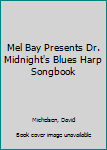 Hardcover Mel Bay Presents Dr. Midnight's Blues Harp Songbook Book