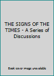 Hardcover THE SIGNS OF THE TIMES - A Series of Discussions Book