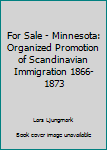 Hardcover For Sale - Minnesota: Organized Promotion of Scandinavian Immigration 1866-1873 Book