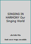 Hardcover SINGING IN HARMONY Our Singing World Book