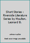 Unknown Binding Short Stories : Riverside Literature Series by Moulton, Leonard B. Book